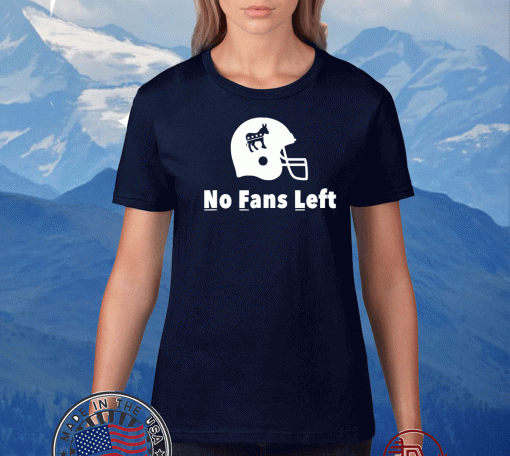 No Fans Left T-Shirt