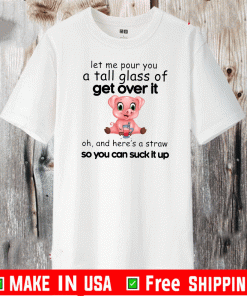 Official Pig Let Me Pour You A Tall Glass Of Get Over It T-Shirt