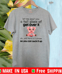 Official Pig Let Me Pour You A Tall Glass Of Get Over It T-Shirt