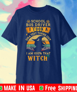 Official School Bus driver I took a DNA test turns out I’m 100% what Witch T-Shirt