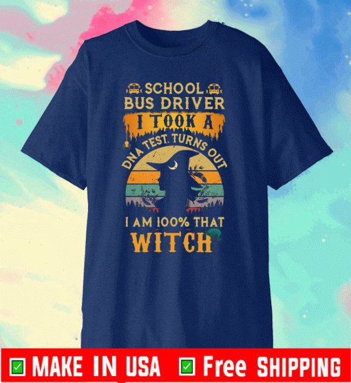 Official School Bus driver I took a DNA test turns out I’m 100% what Witch T-Shirt