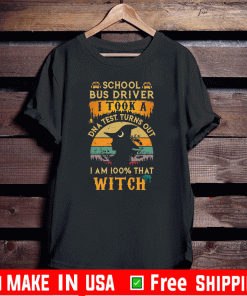 Official School Bus driver I took a DNA test turns out I’m 100% what Witch T-Shirt