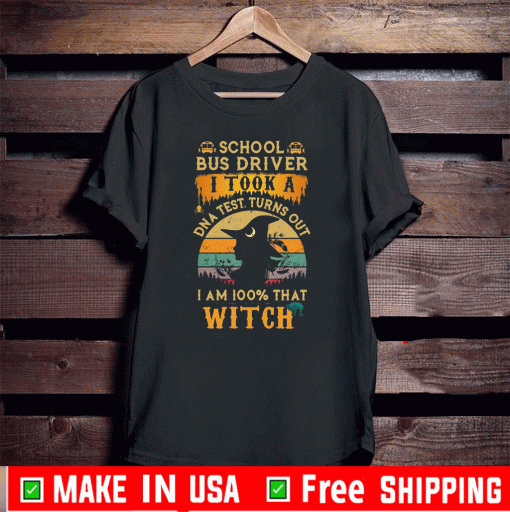 Official School Bus driver I took a DNA test turns out I’m 100% what Witch T-Shirt