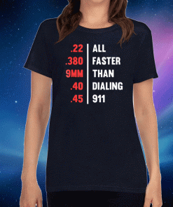 Officil Bullets All Faster Than Dialing 911 .22 .380 9Mm .45 T-Shirt