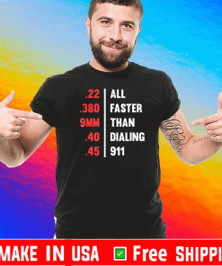 Officil Bullets All Faster Than Dialing 911 .22 .380 9Mm .45 T-Shirt