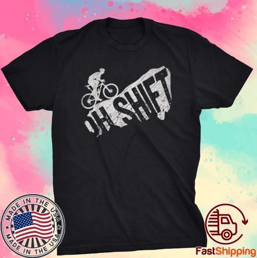 Oh Shift Mountain Biking Bicycle Bike Rider Cyclist Shirt