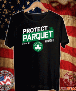 PROTECT THE PARQUET 2020 BOSTON CELTICS SHIRT