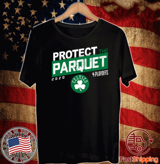 PROTECT THE PARQUET 2020 BOSTON CELTICS SHIRT