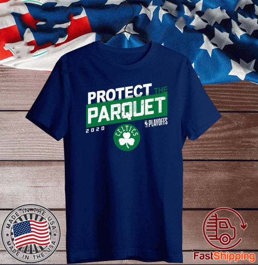 PROTECT THE PARQUET 2020 BOSTON CELTICS SHIRT