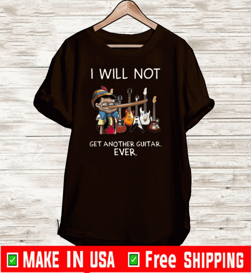 Pinocchio I Will Not Get Another Guitar Ever 2020 T-Shirt