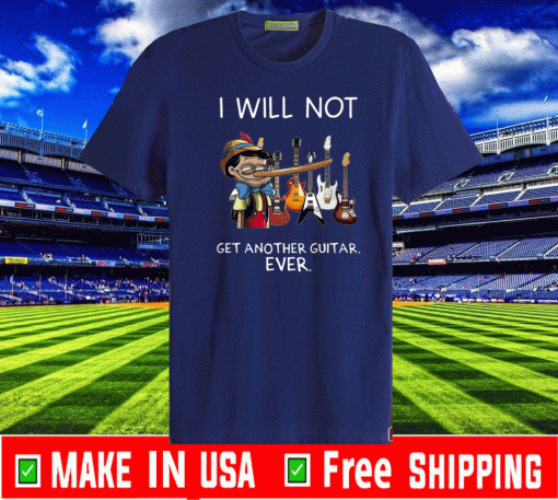 Pinocchio I Will Not Get Another Guitar Ever 2020 T-Shirt