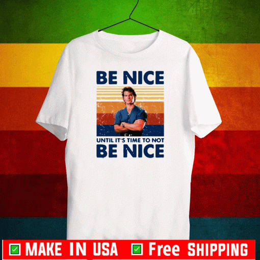 Road House Be nice until it’s time to not be nice Shirts