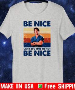 Road House Be nice until it’s time to not be nice Shirts