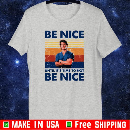 Road House Be nice until it’s time to not be nice Shirts