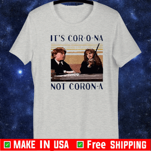 Ron Weasley and Hermione It’s Cor-o-na not Coron-a Tee Shirts