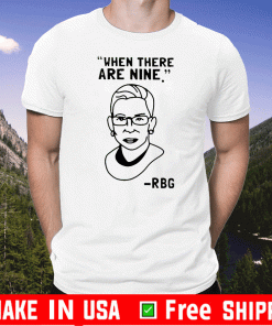 Ruth Bader Ginsburg RBG When There Are Nine Shirt