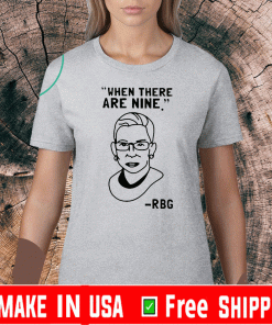 Ruth Bader Ginsburg RBG When There Are Nine Shirt