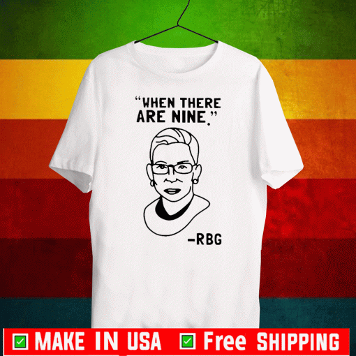 Ruth Bader Ginsburg RBG When There Are Nine Shirt