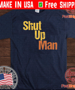 SHUT UP MAN 2020 POTICAL T-SHIRT