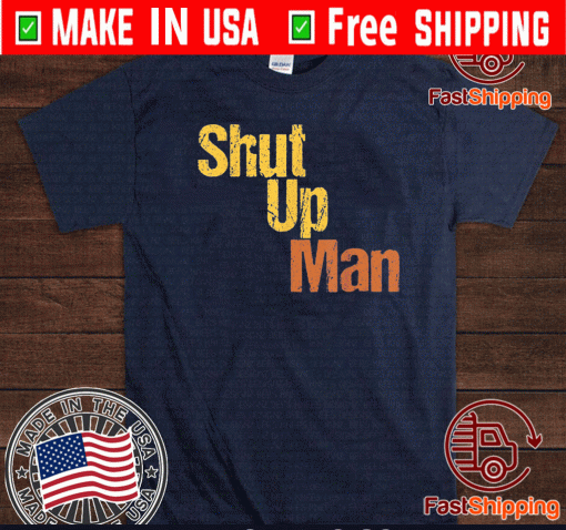 SHUT UP MAN 2020 POTICAL T-SHIRT