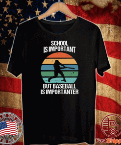 School Is Important But Baseball Is Importanter Shirt