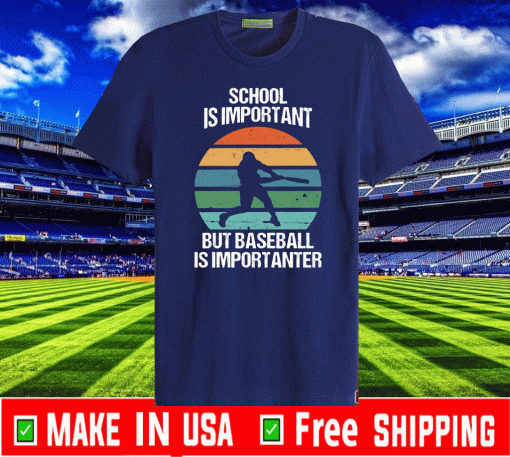 School Is Important But Baseball Is Importanter Shirt