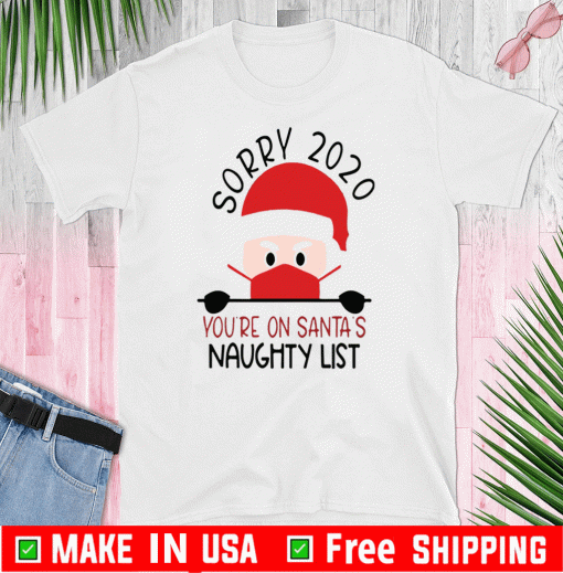 Official Sorry 2020 you're on Santa's naughty list Christmas T-Shirt