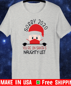 Official Sorry 2020 you're on Santa's naughty list Christmas T-Shirt