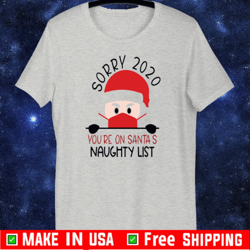 Official Sorry 2020 you're on Santa's naughty list Christmas T-Shirt