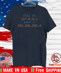 Stay At 127.0.0.1 Wear A 255.255.255.0 Shirt