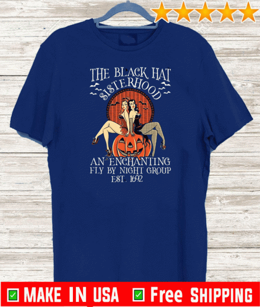The Black Hat Sisterhood An Enchanting Fly By Night Group Est 1692 Shirt T-Shirt