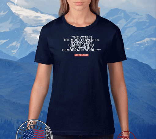 The Vote is The Most Powerful Nonviolent Change Agent You have in a Democratic Society - John Lewis T-Shirt