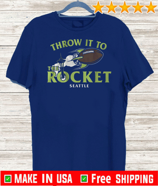 Throw It to the Rocket Shirts - Seattle Football