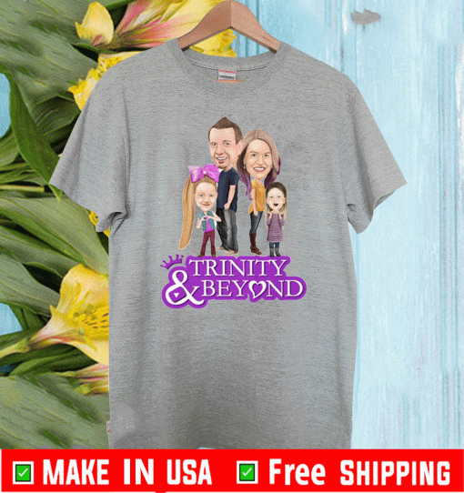 Trinity and Beyond T Shirt