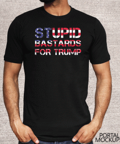 Trump 2020 Stupid Bastard For Trump T-Shirt