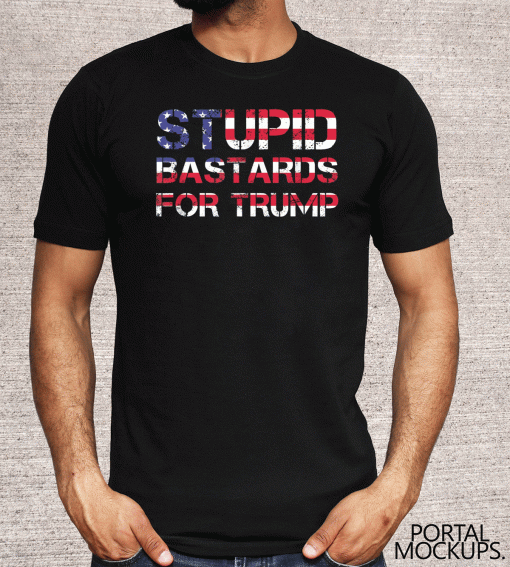 Trump 2020 Stupid Bastard For Trump T-Shirt