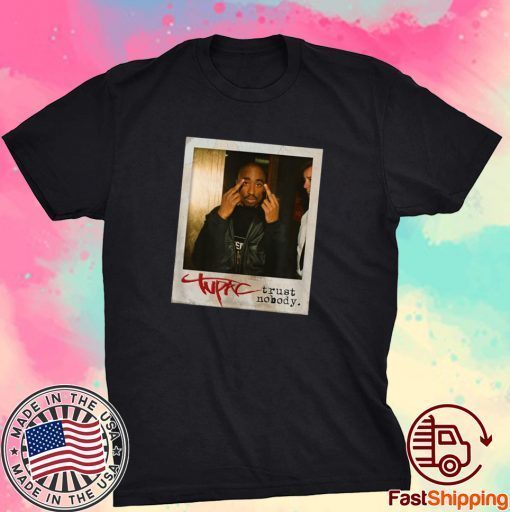 Tupac Trust Nobody Photo Shirt