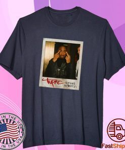 Tupac Trust Nobody Photo Shirt