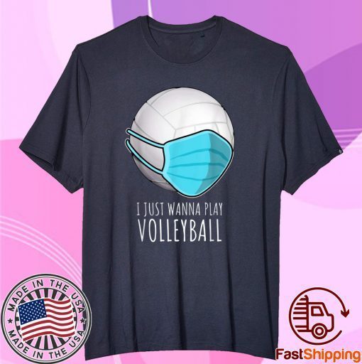 Volleyball I Just Wanna Play Shirt