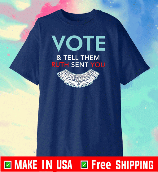 Vote And Tell Them Ruth Sent You Official T-Shirt