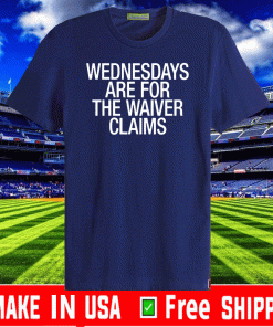 WEDNESDAYS ARE FOR THE WAIVER CLAIMS T-SHIRT