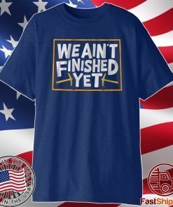 We Ain't Finished Yet TShirt Denver Basketball