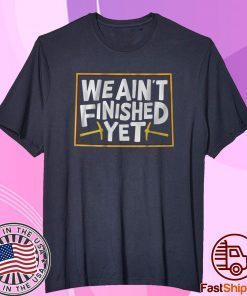 We Ain't Finished Yet TShirt Denver Basketball