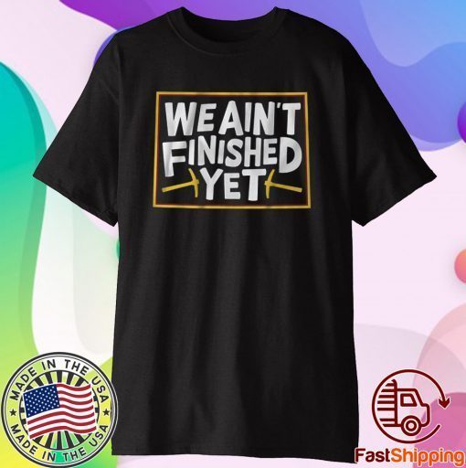 We Ain't Finished Yet TShirt Denver Basketball