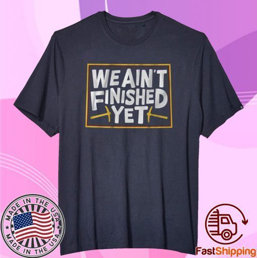 We Ain't Finished Yet TShirt Denver Basketball