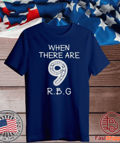 When There Are 9 RBG T-Shirt