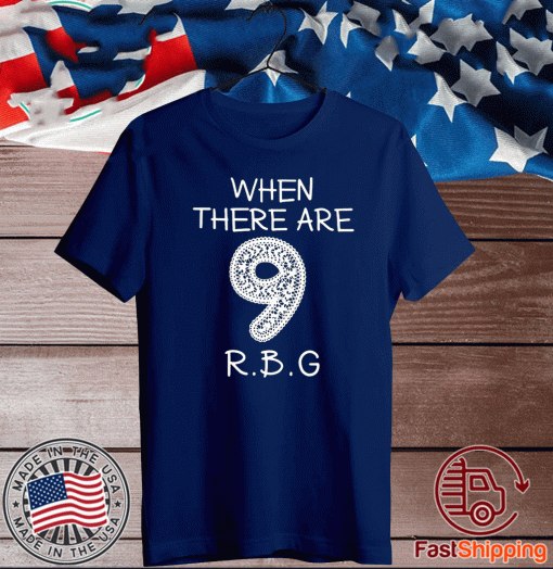 When There Are 9 RBG T-Shirt