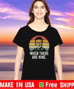 When There Are Nine RIP RBG T-Shirt