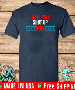 Official Up man Will You Just Shut T-Shirt