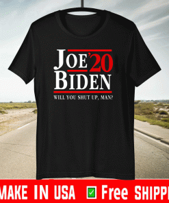 Will You Shut Up Man Joe Biden Debate 2020 Anti Trump T-Shirt